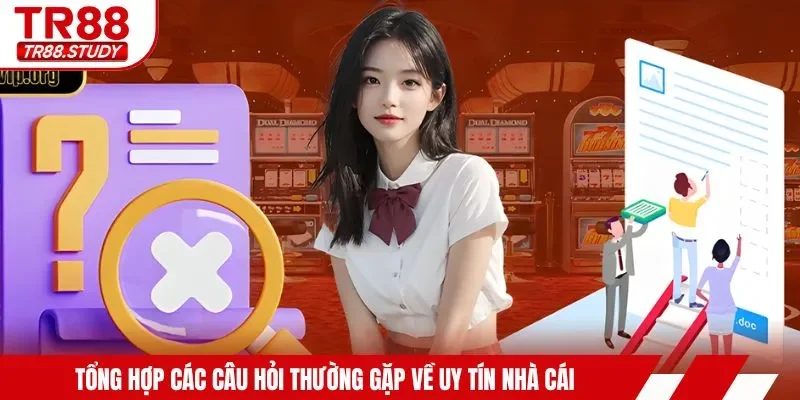Tổng hợp các câu hỏi thường gặp về uy tín