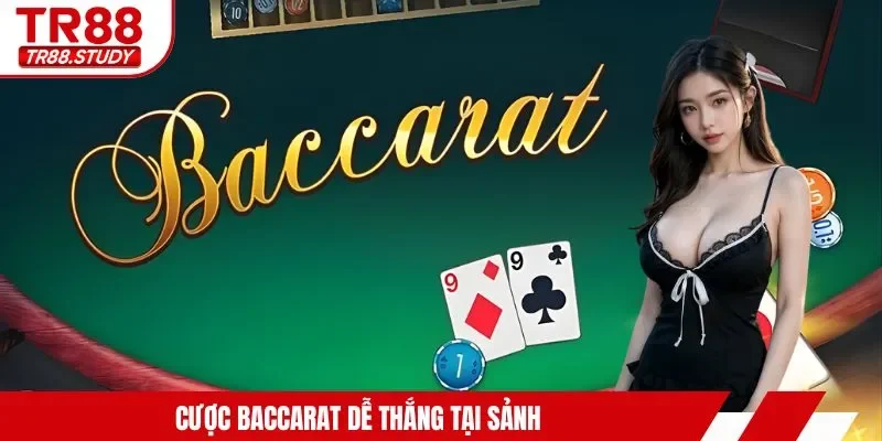 Cược baccarat dễ thắng tại sảnh